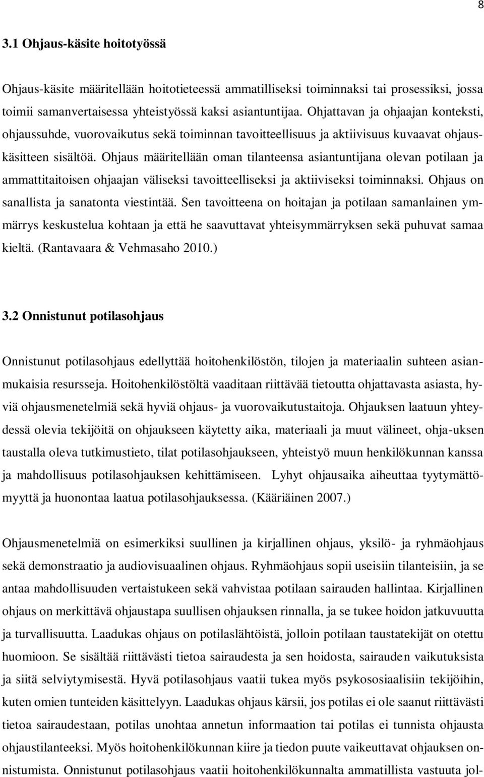 Ohjaus määritellään oman tilanteensa asiantuntijana olevan potilaan ja ammattitaitoisen ohjaajan väliseksi tavoitteelliseksi ja aktiiviseksi toiminnaksi. Ohjaus on sanallista ja sanatonta viestintää.