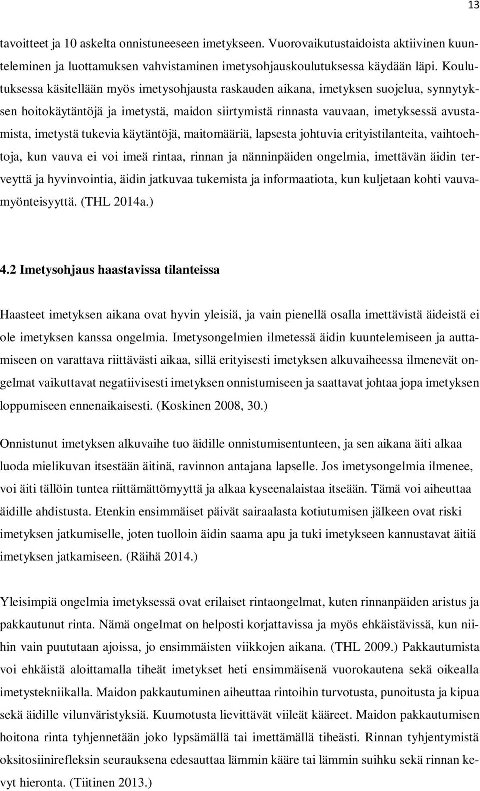 tukevia käytäntöjä, maitomääriä, lapsesta johtuvia erityistilanteita, vaihtoehtoja, kun vauva ei voi imeä rintaa, rinnan ja nänninpäiden ongelmia, imettävän äidin terveyttä ja hyvinvointia, äidin