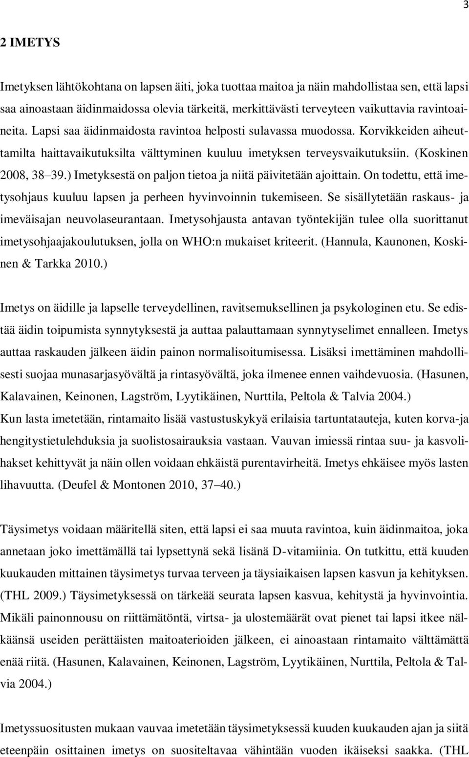 ) Imetyksestä on paljon tietoa ja niitä päivitetään ajoittain. On todettu, että imetysohjaus kuuluu lapsen ja perheen hyvinvoinnin tukemiseen.