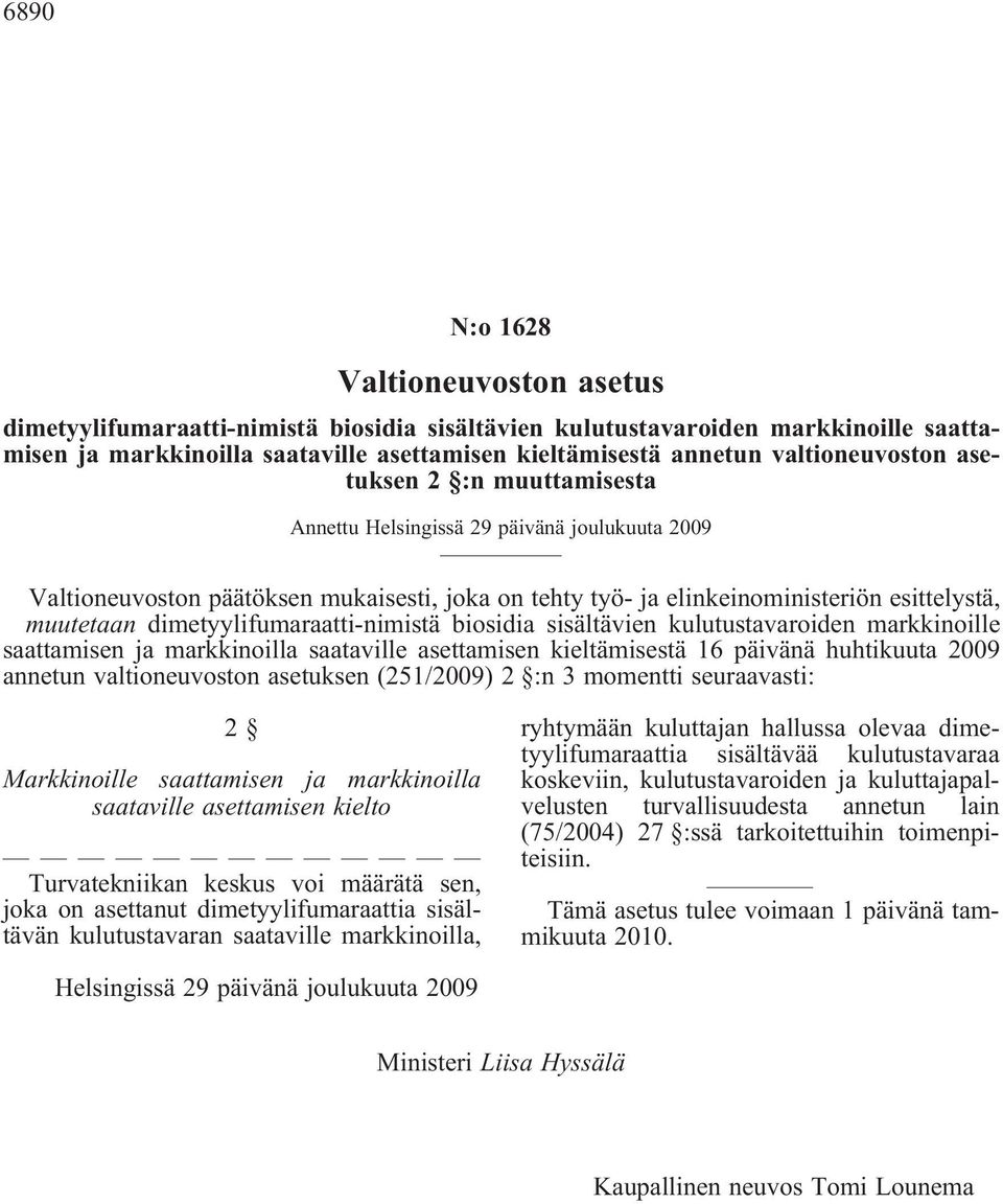 dimetyylifumaraatti-nimistä biosidia sisältävien kulutustavaroiden markkinoille saattamisen ja markkinoilla saataville asettamisen kieltämisestä 16 päivänä huhtikuuta 2009 annetun valtioneuvoston