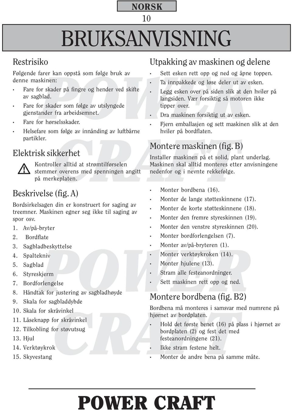 Elektrisk sikkerhet Kontroller alltid at strømtilførselen stemmer overens med spenningen angitt på merkeplaten. Beskrivelse (fig.
