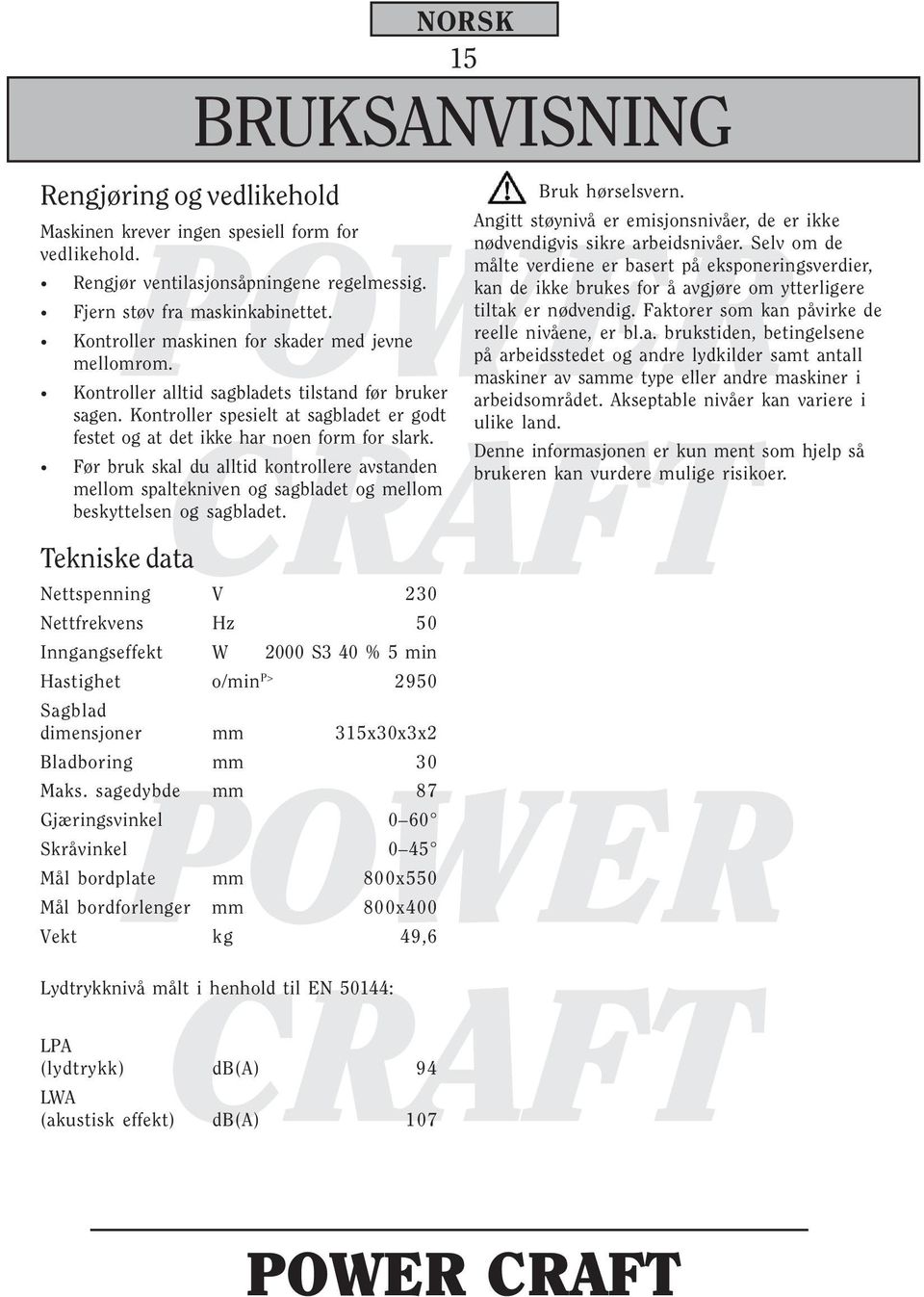 Før bruk skal du alltid kontrollere avstanden mellom spaltekniven og sagbladet og mellom beskyttelsen og sagbladet.