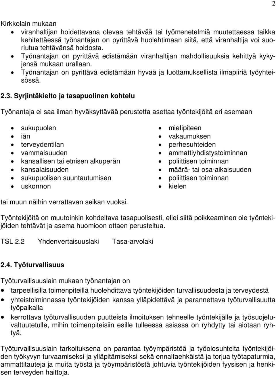Työnantajan on pyrittävä edistämään hyvää ja luottamuksellista ilmapiiriä työyhteisössä. 2.3.