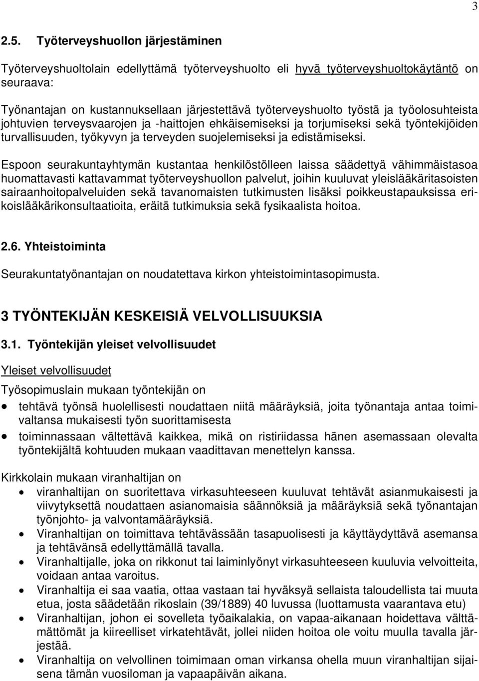 ja työolosuhteista johtuvien terveysvaarojen ja -haittojen ehkäisemiseksi ja torjumiseksi sekä työntekijöiden turvallisuuden, työkyvyn ja terveyden suojelemiseksi ja edistämiseksi.