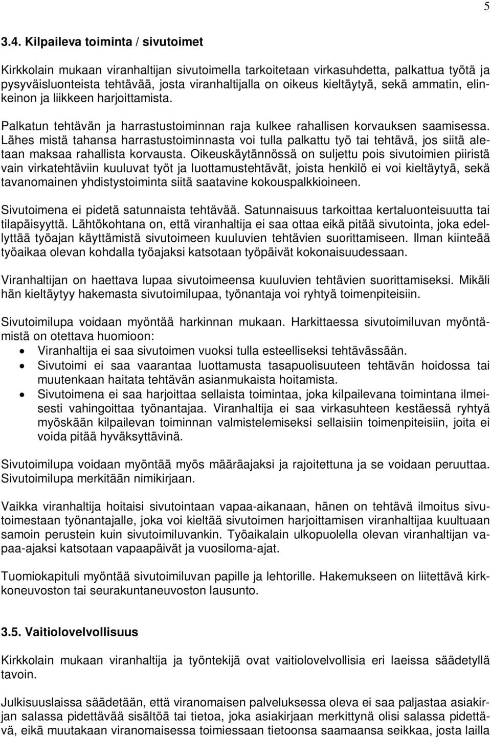 sekä ammatin, elinkeinon ja liikkeen harjoittamista. Palkatun tehtävän ja harrastustoiminnan raja kulkee rahallisen korvauksen saamisessa.