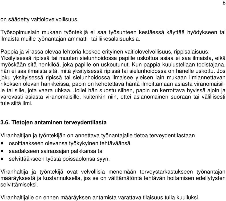 henkilöä, joka papille on uskoutunut. Kun pappia kuulustellaan todistajana, hän ei saa ilmaista sitä, mitä yksityisessä ripissä tai sielunhoidossa on hänelle uskottu.