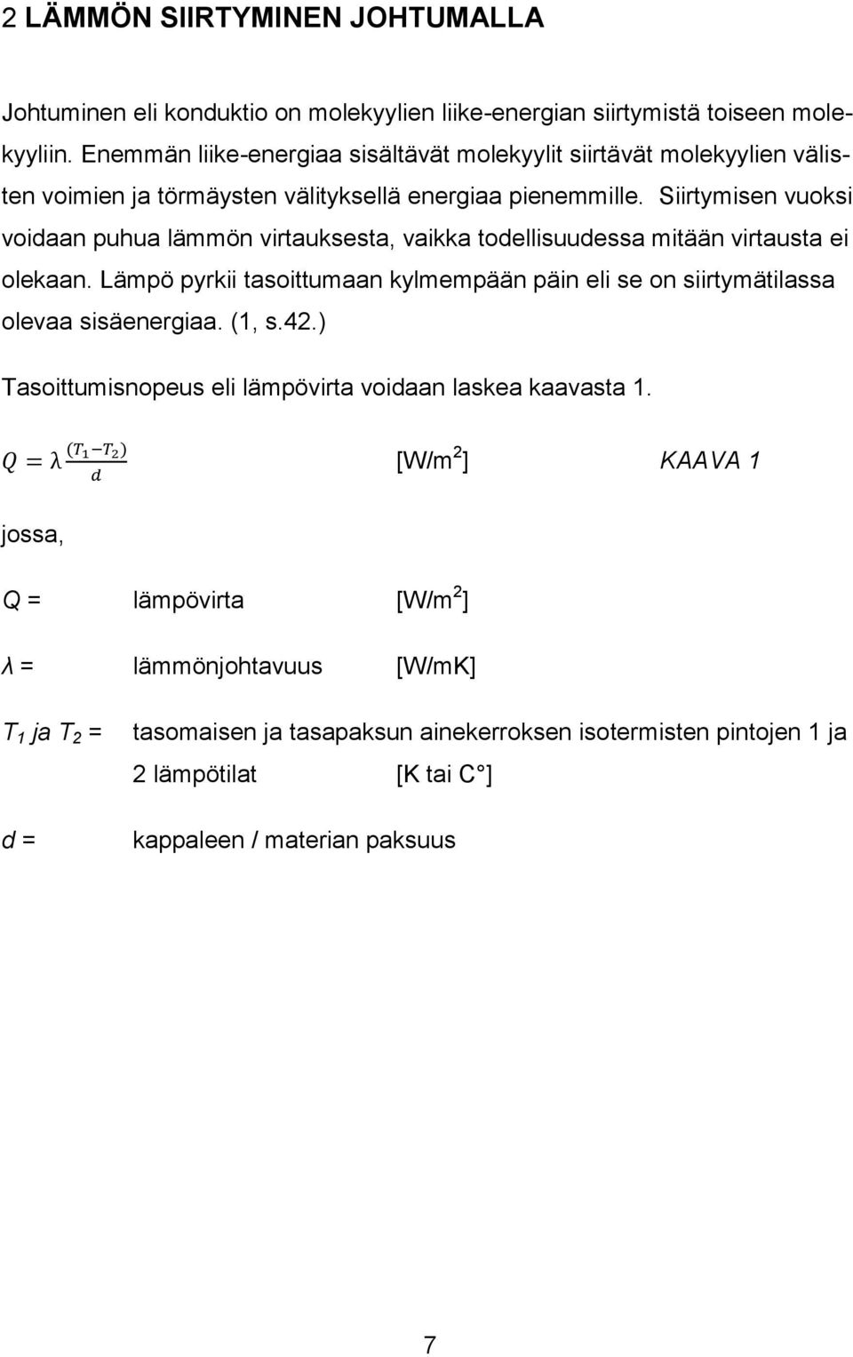 Siirtymisen vuoksi voidaan puhua lämmön virtauksesta, vaikka todellisuudessa mitään virtausta ei olekaan.