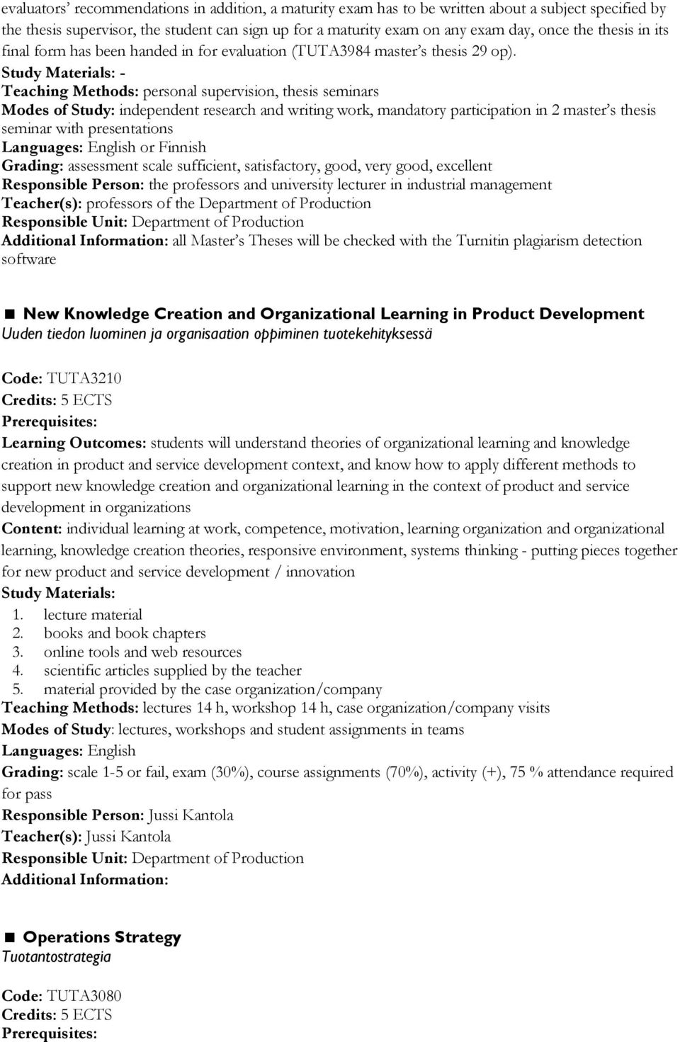 - Teaching Methods: personal supervision, thesis seminars Modes of Study: independent research and writing work, mandatory participation in 2 master s thesis seminar with presentations or Finnish