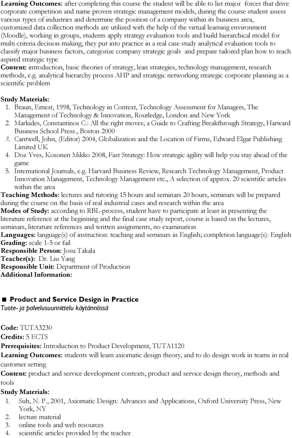 (Moodle), working in groups, students apply strategy evaluation tools and build hierarchical model for multi criteria decision making, they put into practice in a real case study analytical