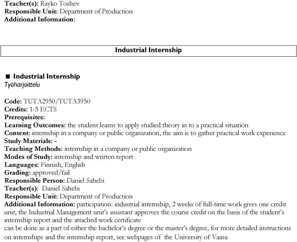 company or public organization Modes of Study: internship and written report Languages: Finnish, English Grading: approved/fail Responsible Person: Daniel Sahebi Teacher(s): Daniel Sahebi Additional