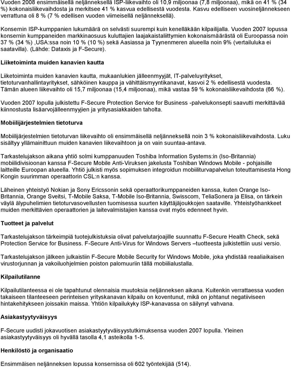 Vuoden 2007 lopussa konsernin kumppaneiden markkinaosuus kuluttajien laajakaistaliittymien kokonaismäärästä oli Euroopassa noin 37 % (34 %),USA:ssa noin 10 % (10 %) sekä Aasiassa ja Tyynenmeren