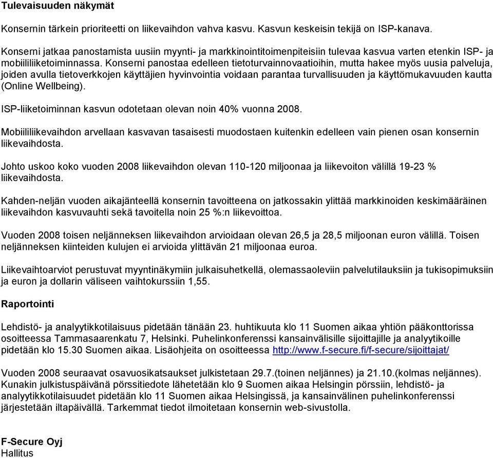 Konserni panostaa edelleen tietoturvainnovaatioihin, mutta hakee myös uusia palveluja, joiden avulla tietoverkkojen käyttäjien hyvinvointia voidaan parantaa turvallisuuden ja käyttömukavuuden kautta