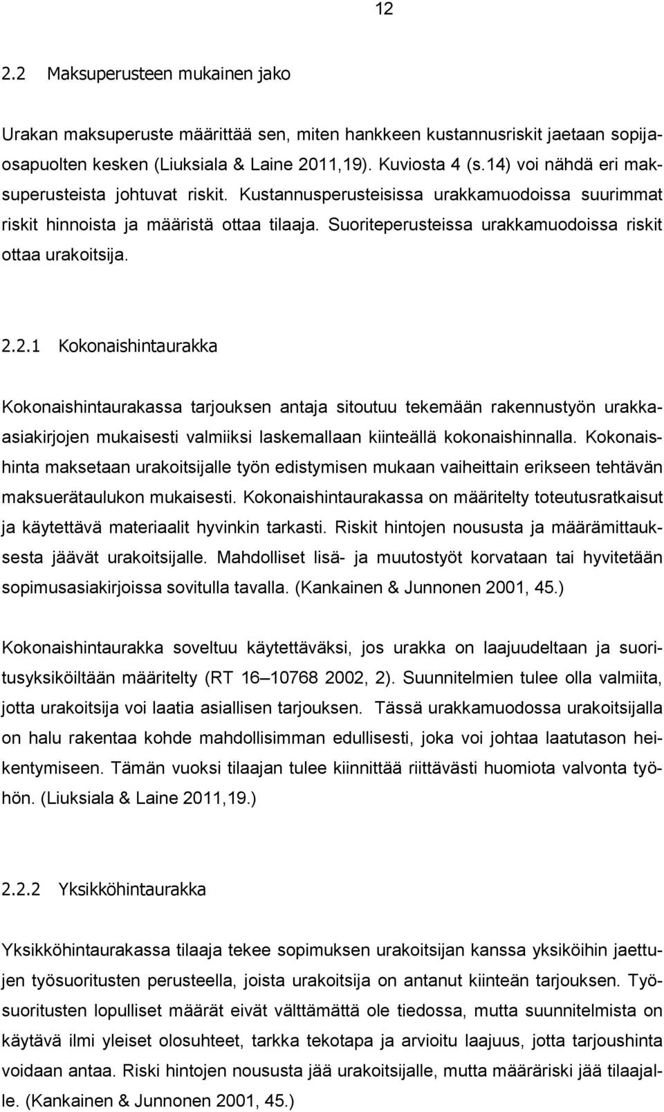 Suoriteperusteissa urakkamuodoissa riskit ottaa urakoitsija. 2.