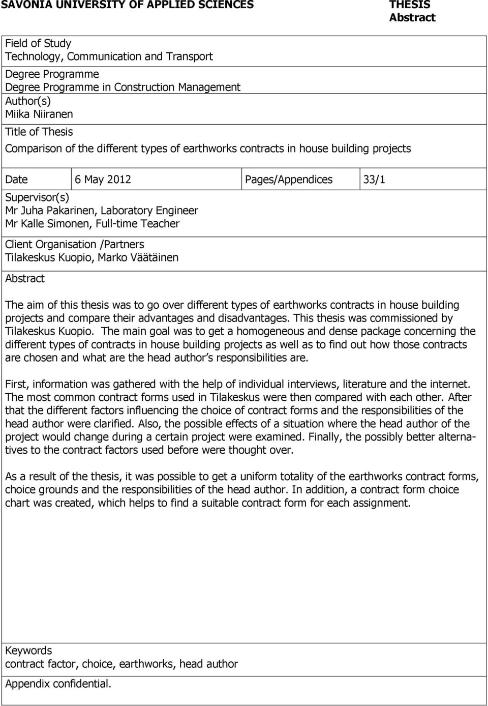 Kalle Simonen, Full-time Teacher Client Organisation /Partners Tilakeskus Kuopio, Marko Väätäinen Abstract The aim of this thesis was to go over different types of earthworks contracts in house