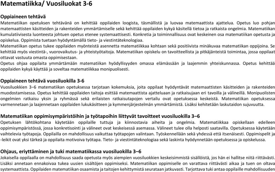 Matematiikan kumulatiivisesta luonteesta johtuen opetus etenee systemaattisesti. Konkretia ja toiminnallisuus ovat keskeinen osa matematiikan opetusta ja opiskelua.