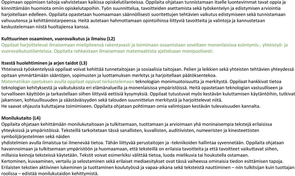 Oppilaita opastetaan huomaamaan säännöllisesti suoritettujen tehtävien vaikutus edistymiseen sekä tunnistamaan vahvuutensa ja kehittämistarpeensa.