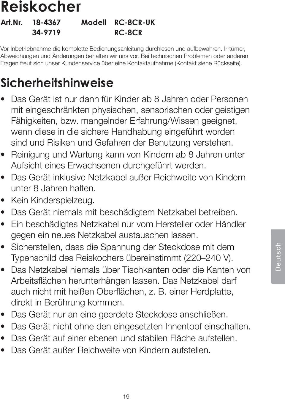 Sicherheitshinweise Das Gerät ist nur dann für Kinder ab 8 Jahren oder Personen mit eingeschränkten physischen, sensorischen oder geistigen Fähigkeiten, bzw.