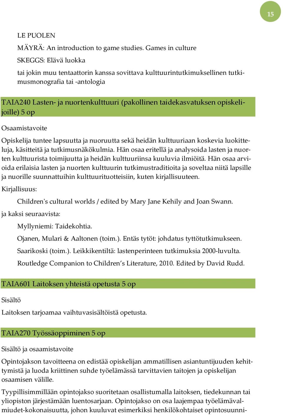 taidekasvatuksen opiskelijoille) 5 op Opiskelija tuntee lapsuutta ja nuoruutta sekä heidän kulttuuriaan koskevia luokitteluja, käsitteitä ja tutkimusnäkökulmia.