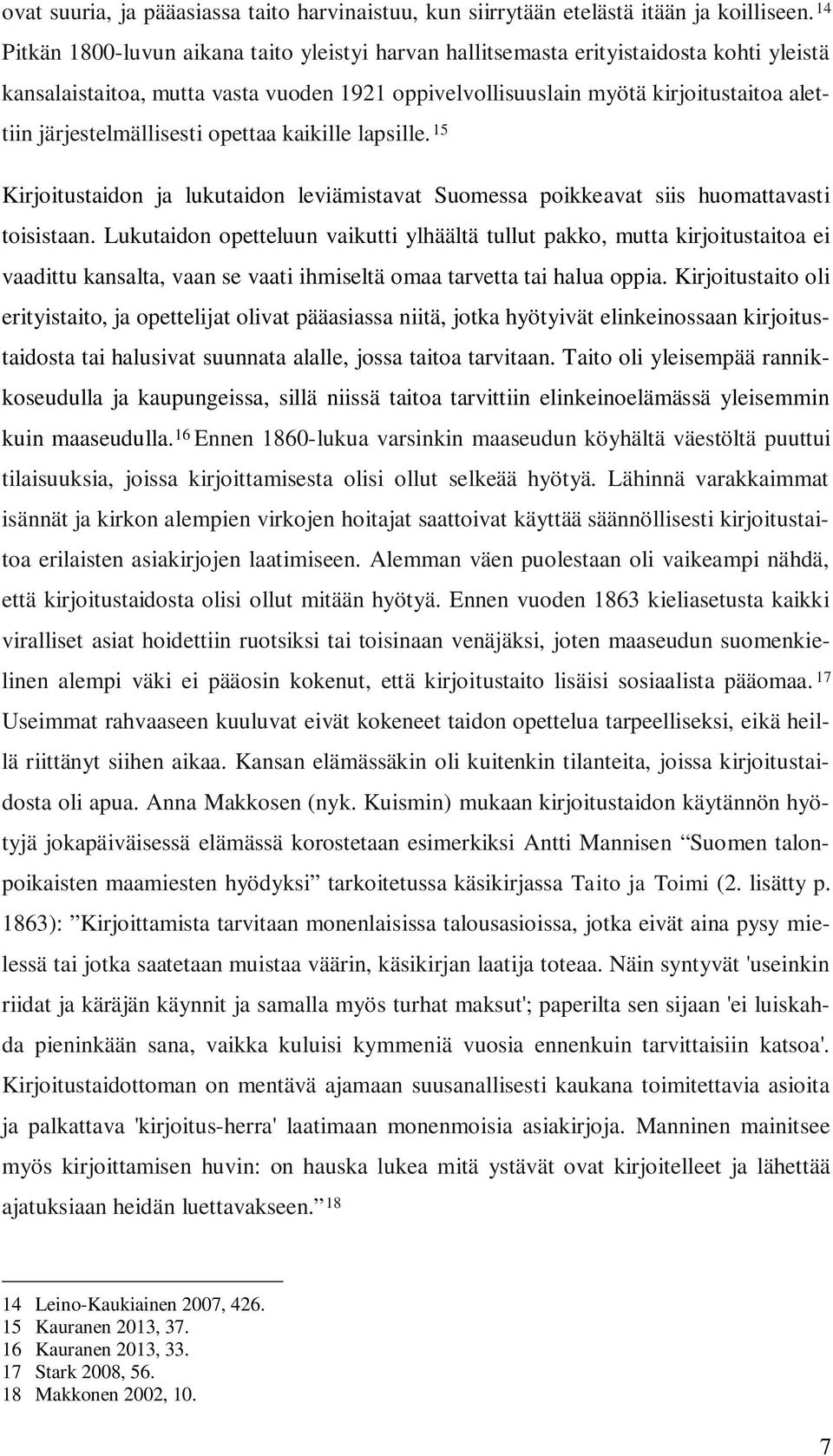 järjestelmällisesti opettaa kaikille lapsille. 15 Kirjoitustaidon ja lukutaidon leviämistavat Suomessa poikkeavat siis huomattavasti toisistaan.