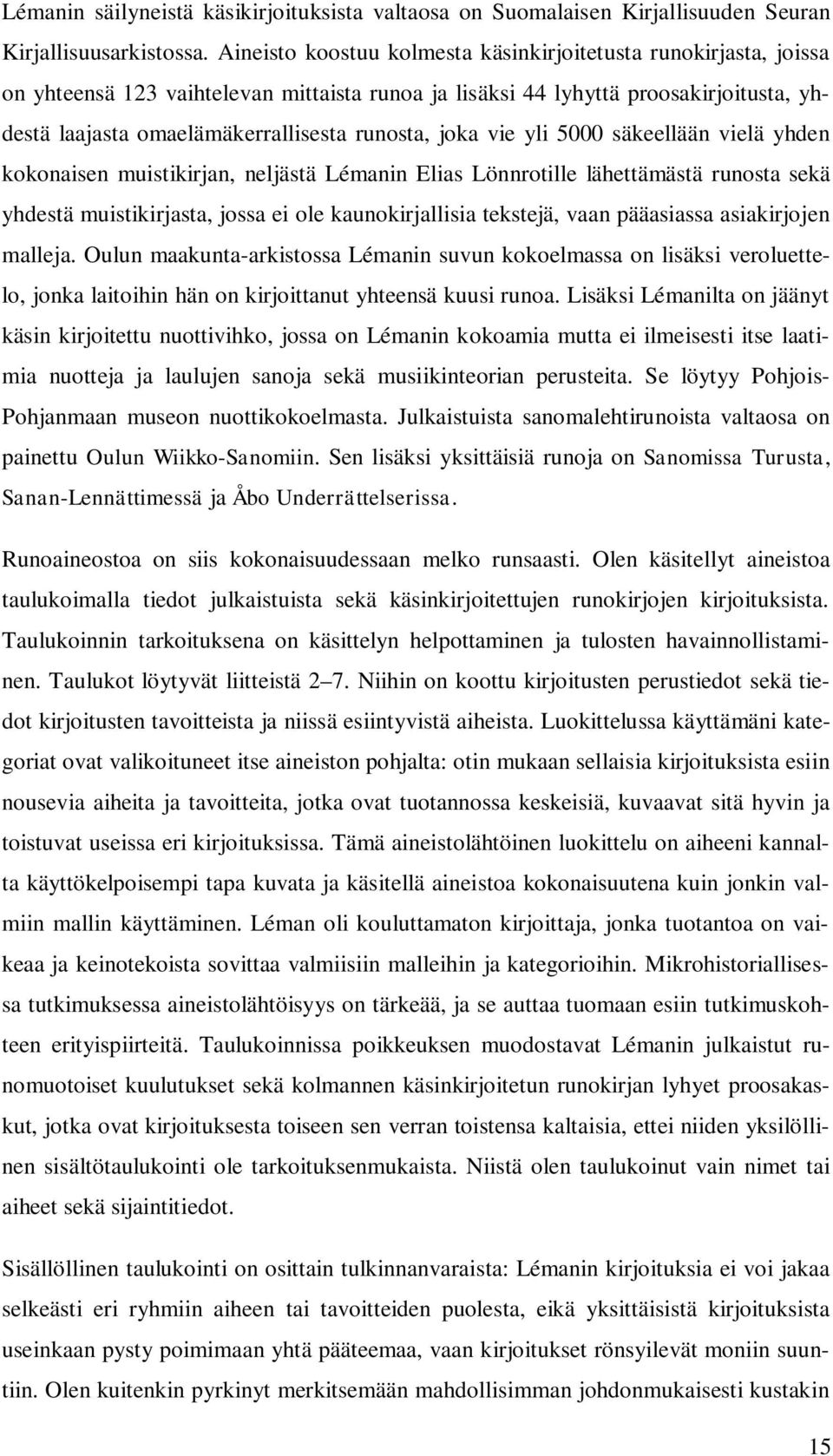 joka vie yli 5000 säkeellään vielä yhden kokonaisen muistikirjan, neljästä Lémanin Elias Lönnrotille lähettämästä runosta sekä yhdestä muistikirjasta, jossa ei ole kaunokirjallisia tekstejä, vaan