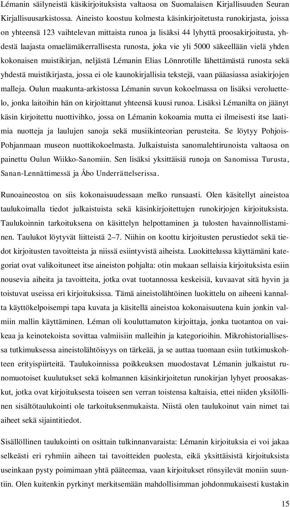 joka vie yli 5000 säkeellään vielä yhden kokonaisen muistikirjan, neljästä Lémanin Elias Lönnrotille lähettämästä runosta sekä yhdestä muistikirjasta, jossa ei ole kaunokirjallisia tekstejä, vaan