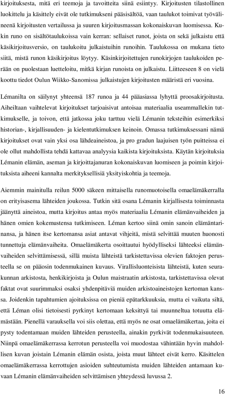 Kukin runo on sisältötaulukoissa vain kerran: sellaiset runot, joista on sekä julkaistu että käsikirjoitusversio, on taulukoitu julkaistuihin runoihin.