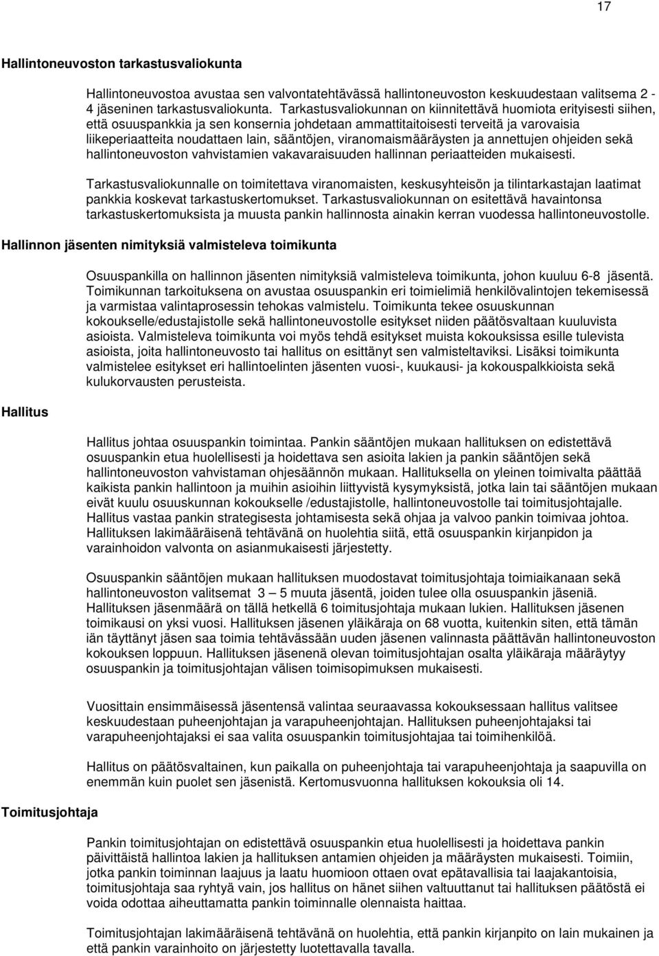 viranomaismääräysten ja annettujen ohjeiden sekä hallintoneuvoston vahvistamien vakavaraisuuden hallinnan periaatteiden mukaisesti.