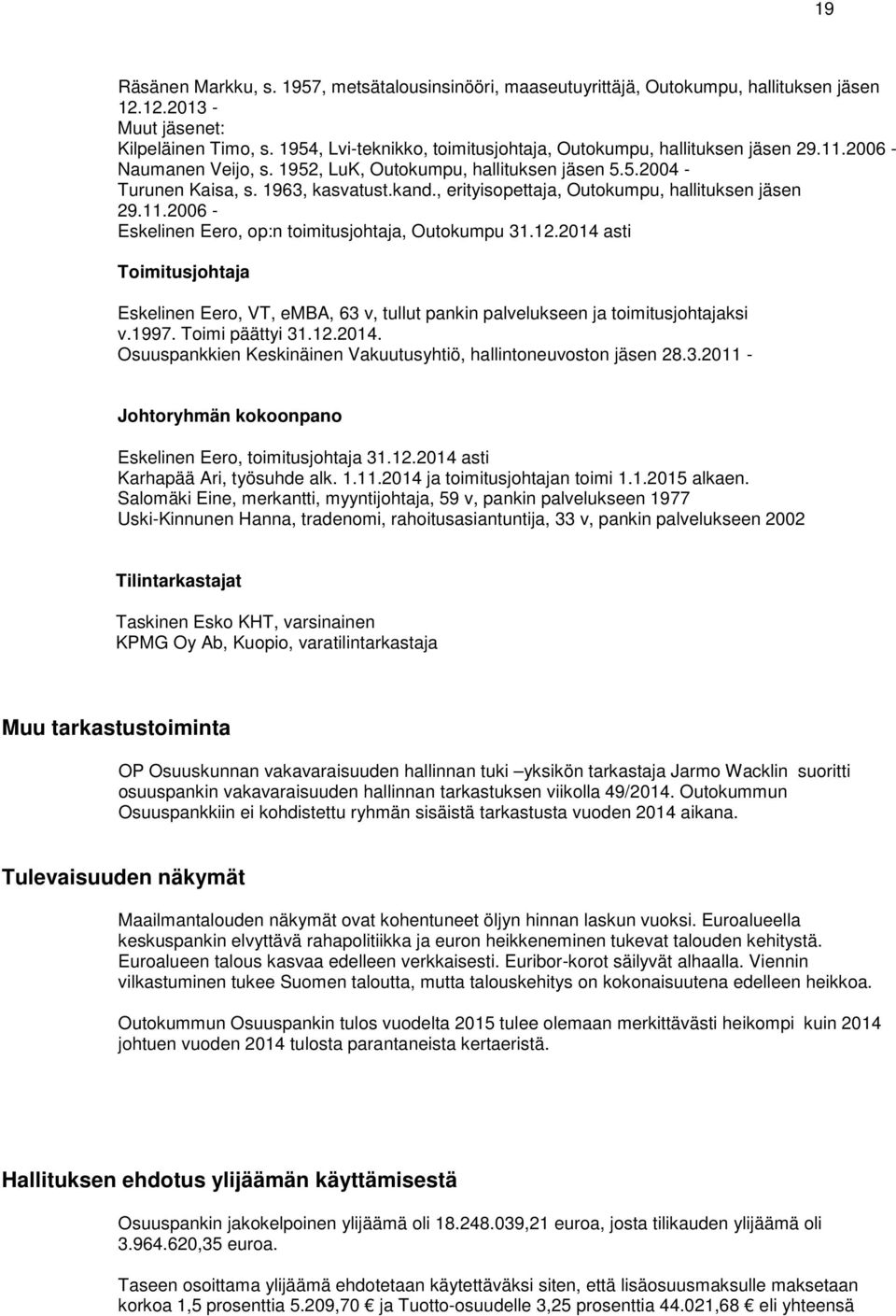 , erityisopettaja, Outokumpu, hallituksen jäsen 29.11.2006 - Eskelinen Eero, op:n toimitusjohtaja, Outokumpu 31.12.