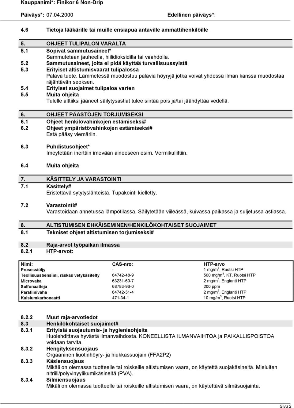 5 Muita ohjeita Tulelle alttiiksi jääneet säilytysastiat tulee siirtää pois ja/tai jäähdyttää vedellä. 6. OHJEET PÄÄSTÖJEN TORJUMISEKSI 6.1 Ohjeet henkilövahinkojen estämiseksi# 6.