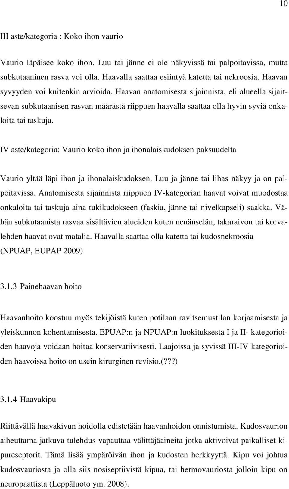 Haavan anatomisesta sijainnista, eli alueella sijaitsevan subkutaanisen rasvan määrästä riippuen haavalla saattaa olla hyvin syviä onkaloita tai taskuja.