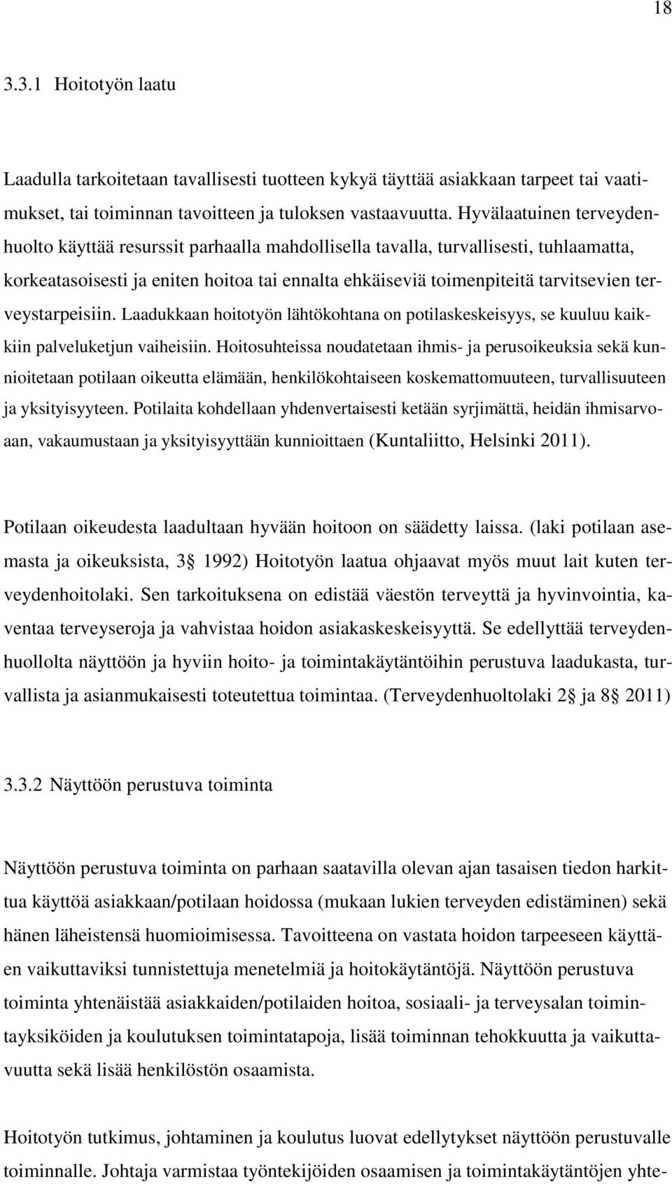 terveystarpeisiin. Laadukkaan hoitotyön lähtökohtana on potilaskeskeisyys, se kuuluu kaikkiin palveluketjun vaiheisiin.