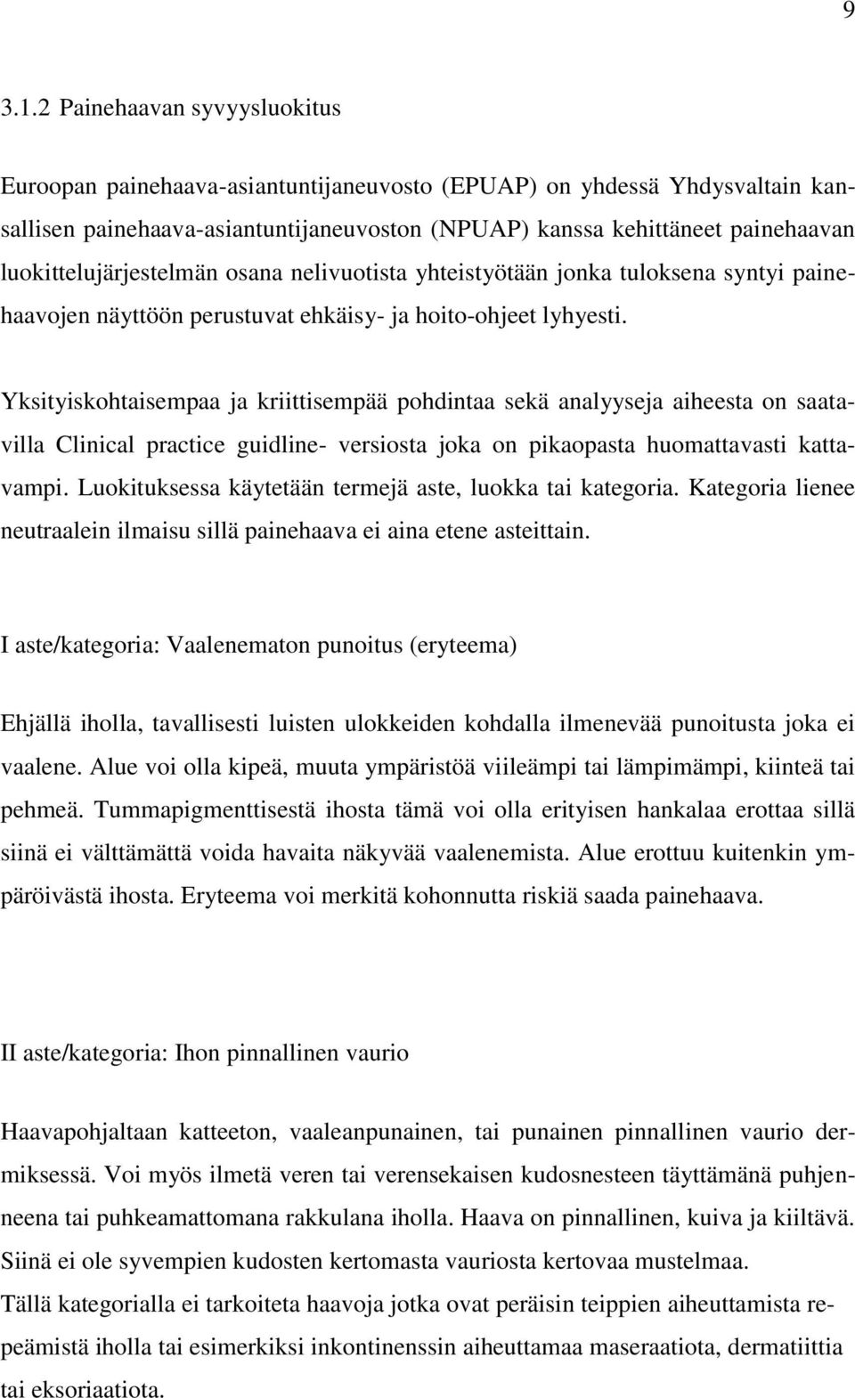 luokittelujärjestelmän osana nelivuotista yhteistyötään jonka tuloksena syntyi painehaavojen näyttöön perustuvat ehkäisy- ja hoito-ohjeet lyhyesti.