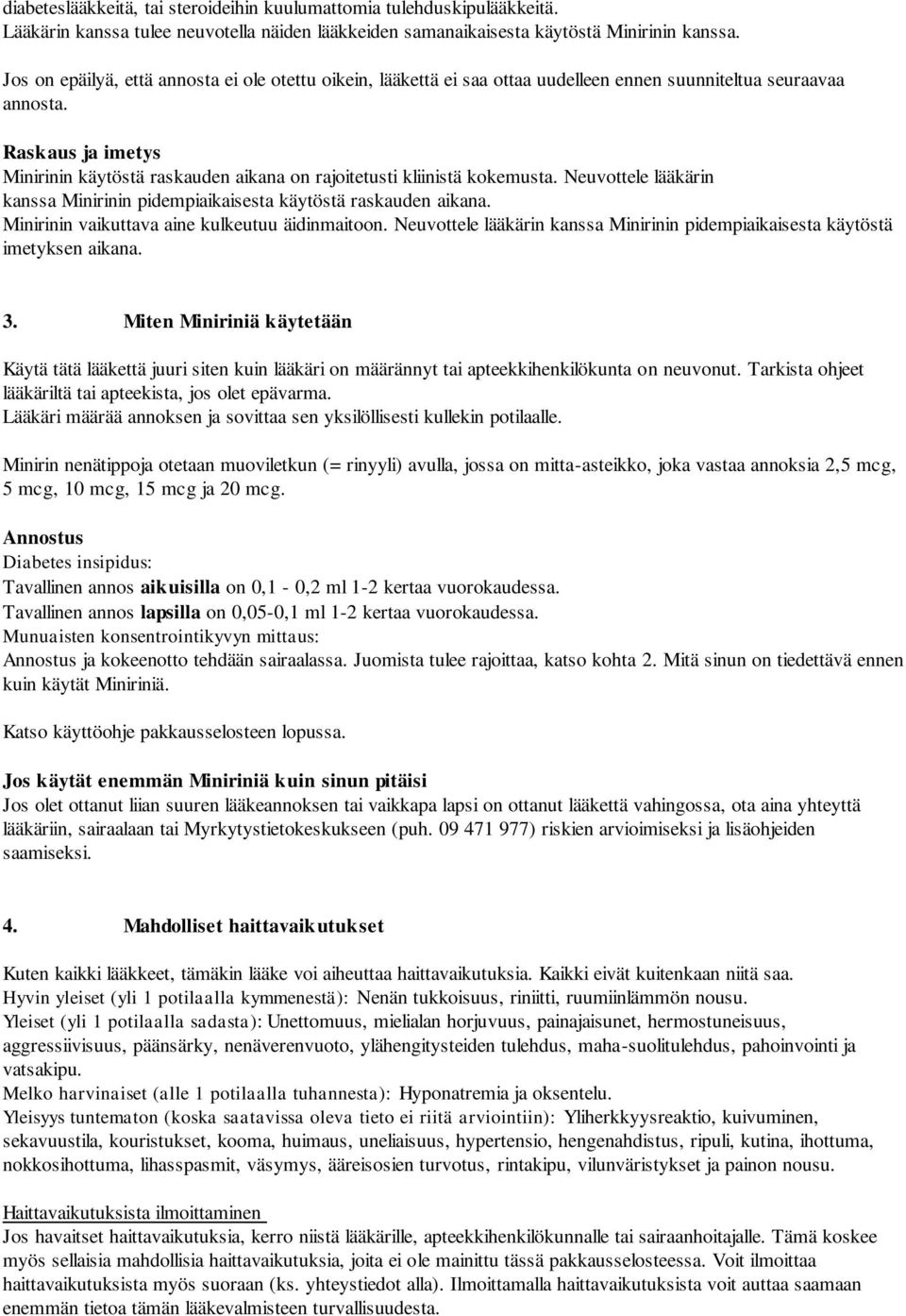 Raskaus ja imetys Minirinin käytöstä raskauden aikana on rajoitetusti kliinistä kokemusta. Neuvottele lääkärin kanssa Minirinin pidempiaikaisesta käytöstä raskauden aikana.