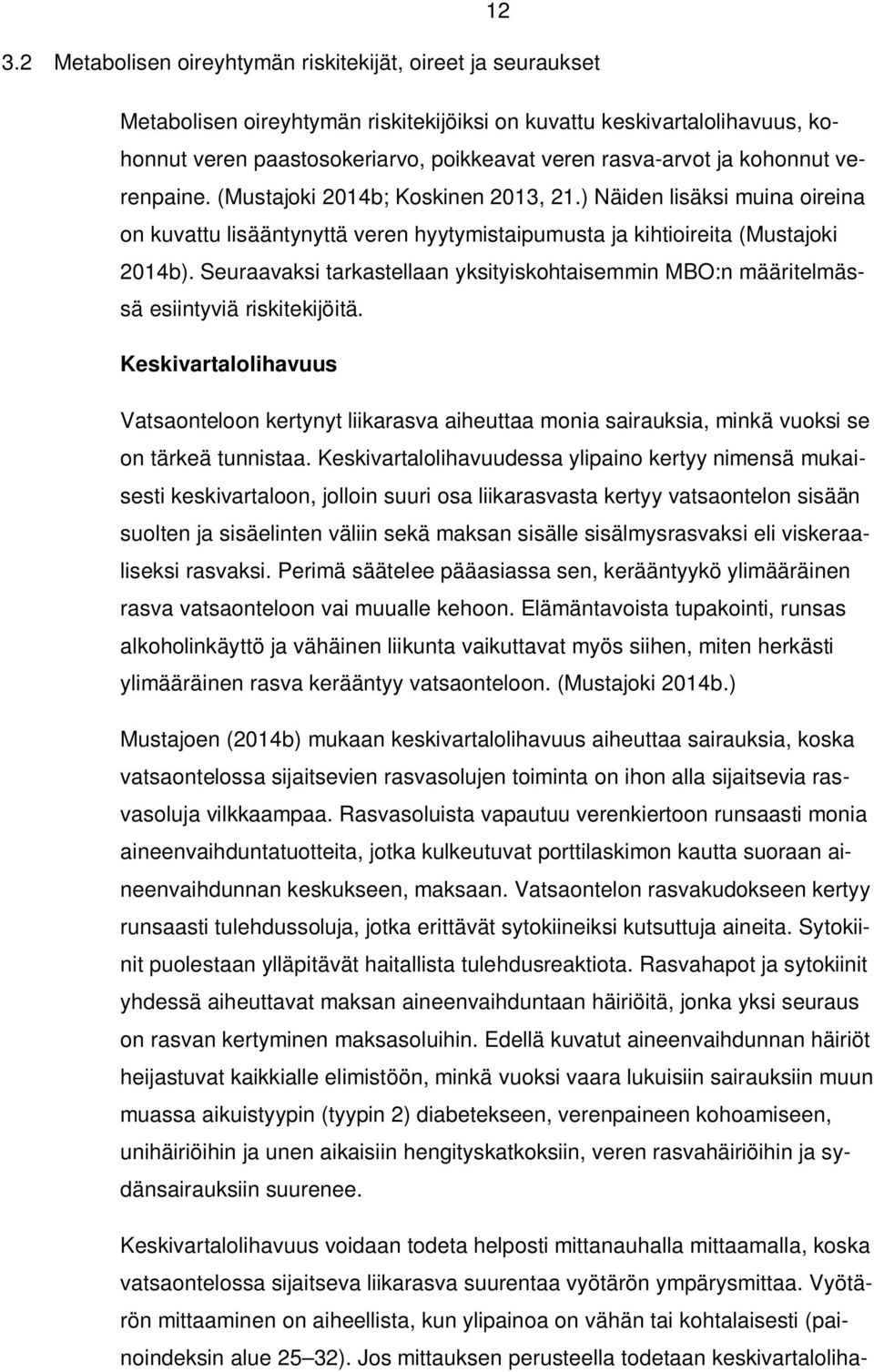 Seuraavaksi tarkastellaan yksityiskohtaisemmin MBO:n määritelmässä esiintyviä riskitekijöitä.