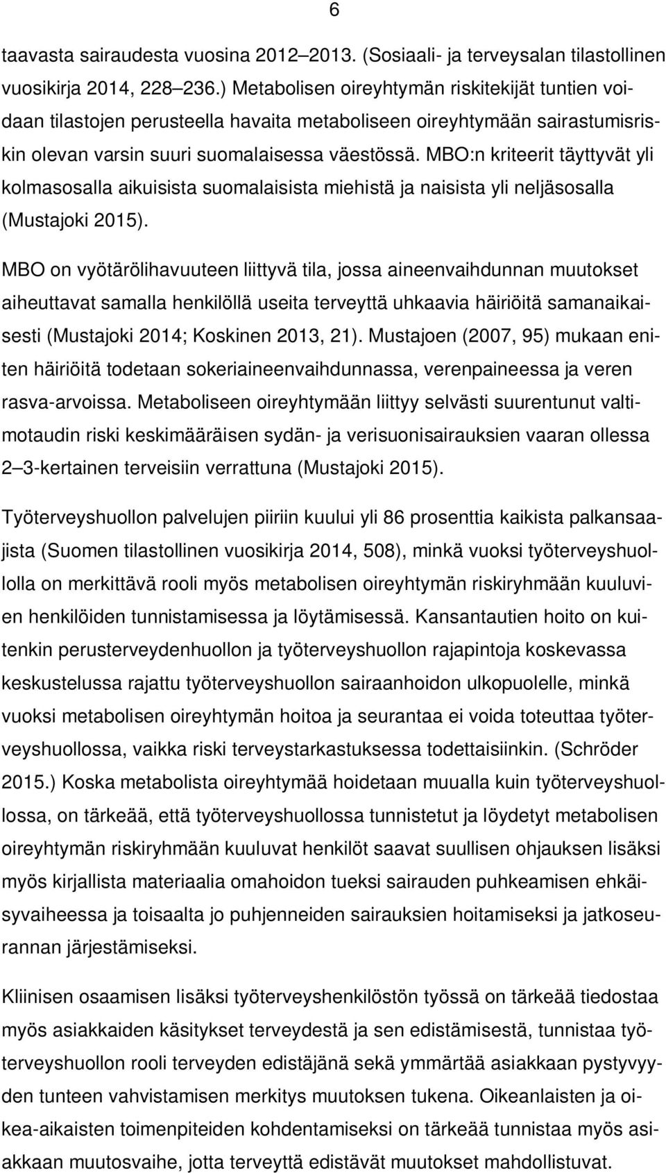 MBO:n kriteerit täyttyvät yli kolmasosalla aikuisista suomalaisista miehistä ja naisista yli neljäsosalla (Mustajoki 2015).