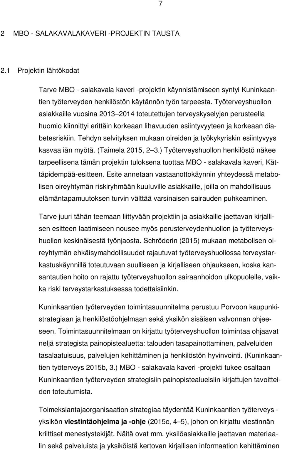 Tehdyn selvityksen mukaan oireiden ja työkykyriskin esiintyvyys kasvaa iän myötä. (Taimela 2015, 2 3.