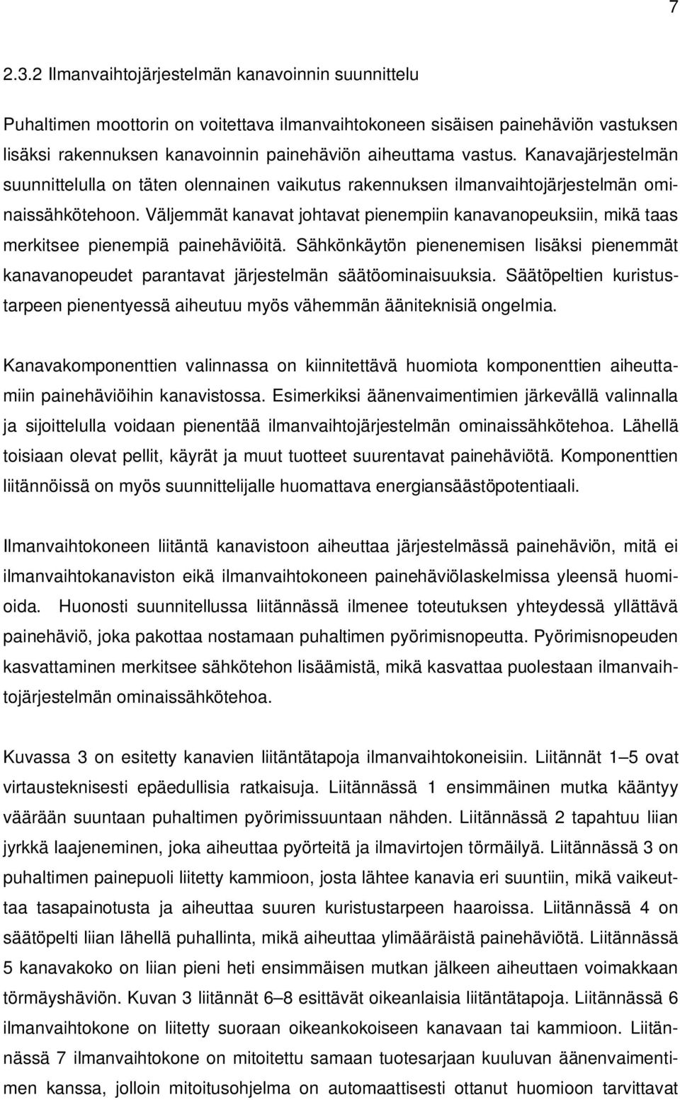 Kanavajärjestelmän suunnittelulla on täten olennainen vaikutus rakennuksen ilmanvaihtojärjestelmän ominaissähkötehoon.