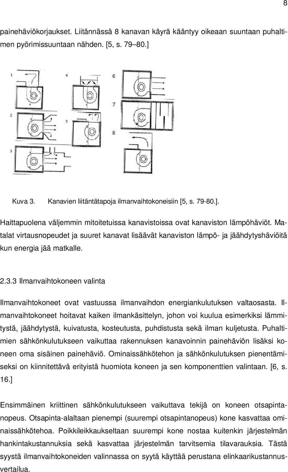 Matalat virtausnopeudet ja suuret kanavat lisäävät kanaviston lämpö- ja jäähdytyshäviöitä kun energia jää matkalle. 2.3.