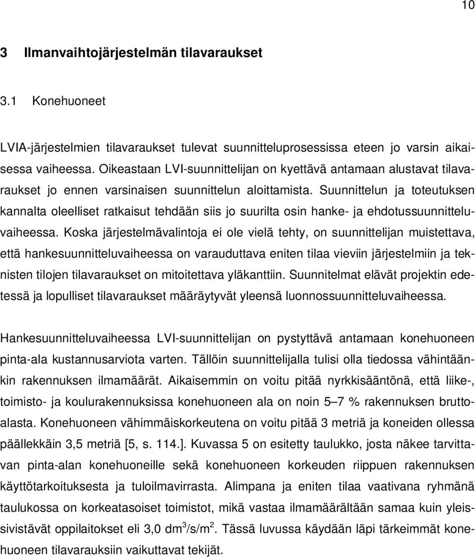 Suunnittelun ja toteutuksen kannalta oleelliset ratkaisut tehdään siis jo suurilta osin hanke- ja ehdotussuunnitteluvaiheessa.