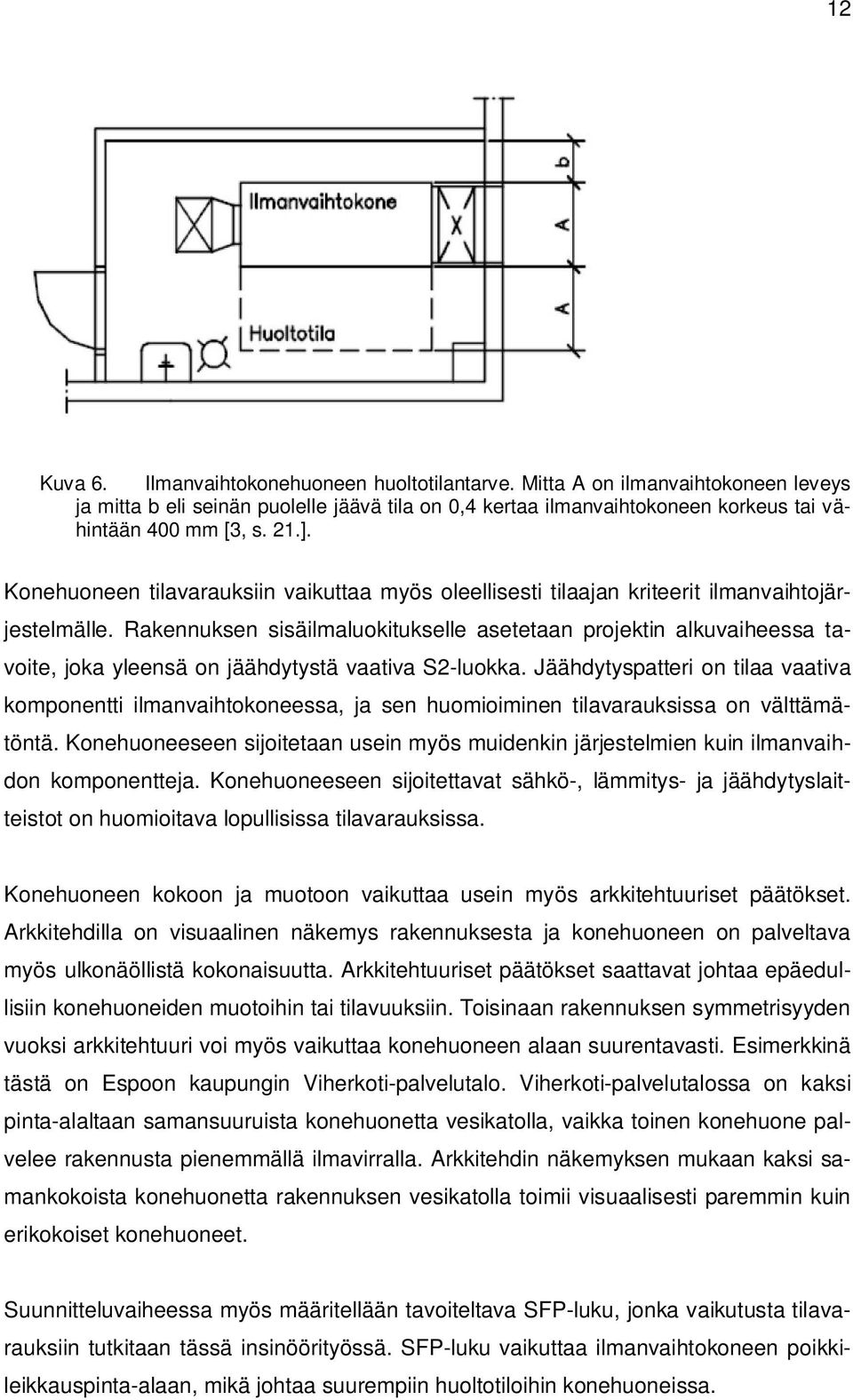 Rakennuksen sisäilmaluokitukselle asetetaan projektin alkuvaiheessa tavoite, joka yleensä on jäähdytystä vaativa S2-luokka.