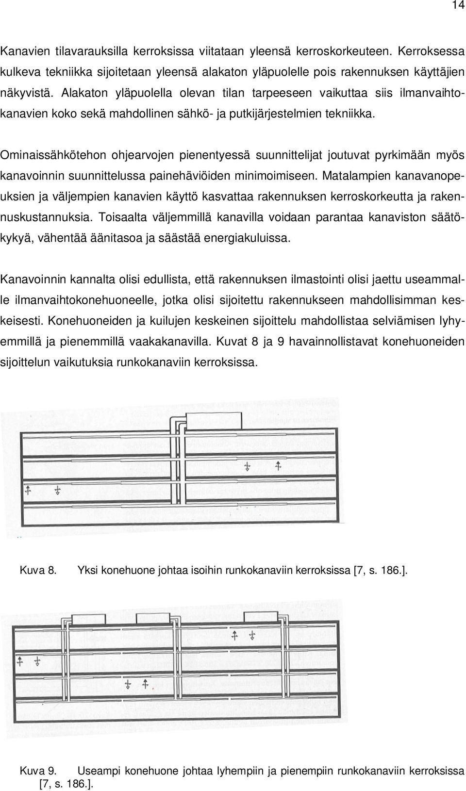 Ominaissähkötehon ohjearvojen pienentyessä suunnittelijat joutuvat pyrkimään myös kanavoinnin suunnittelussa painehäviöiden minimoimiseen.