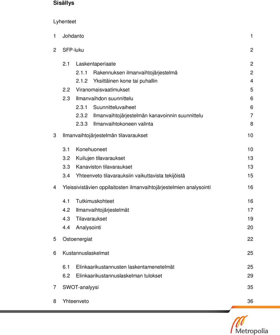 1 Konehuoneet 10 3.2 Kuilujen tilavaraukset 13 3.3 Kanaviston tilavaraukset 13 3.