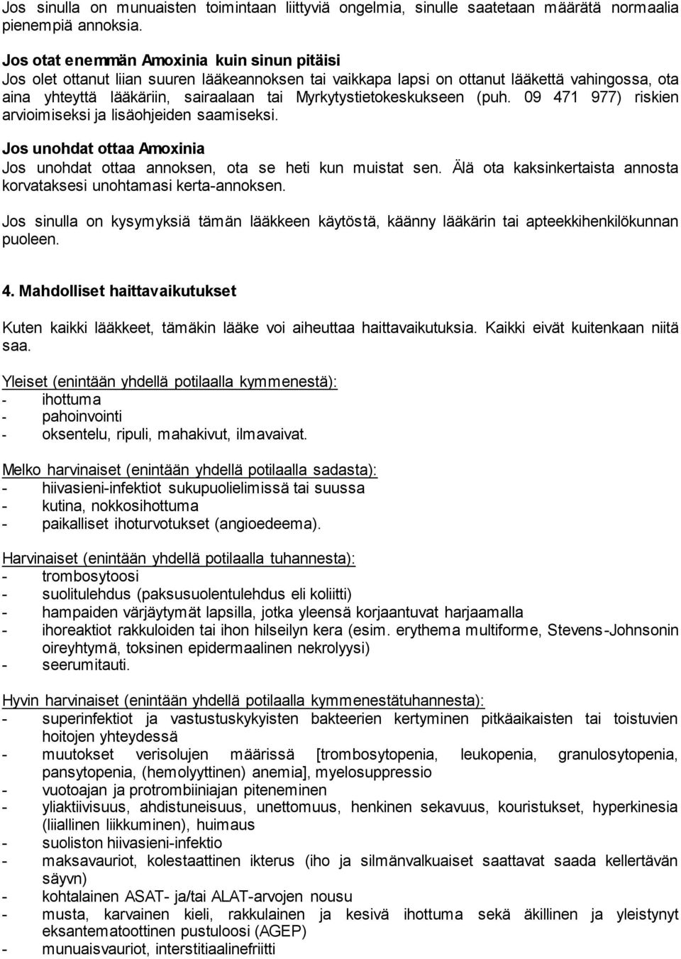 Myrkytystietokeskukseen (puh. 09 471 977) riskien arvioimiseksi ja lisäohjeiden saamiseksi. Jos unohdat ottaa Amoxinia Jos unohdat ottaa annoksen, ota se heti kun muistat sen.