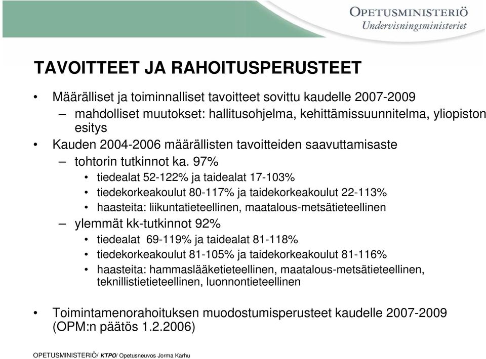 97% tiedealat 52-122% ja taidealat 17-103% tiedekorkeakoulut 80-117% ja taidekorkeakoulut 22-113% haasteita: liikuntatieteellinen, maatalous-metsätieteellinen ylemmät kk-tutkinnot 92%