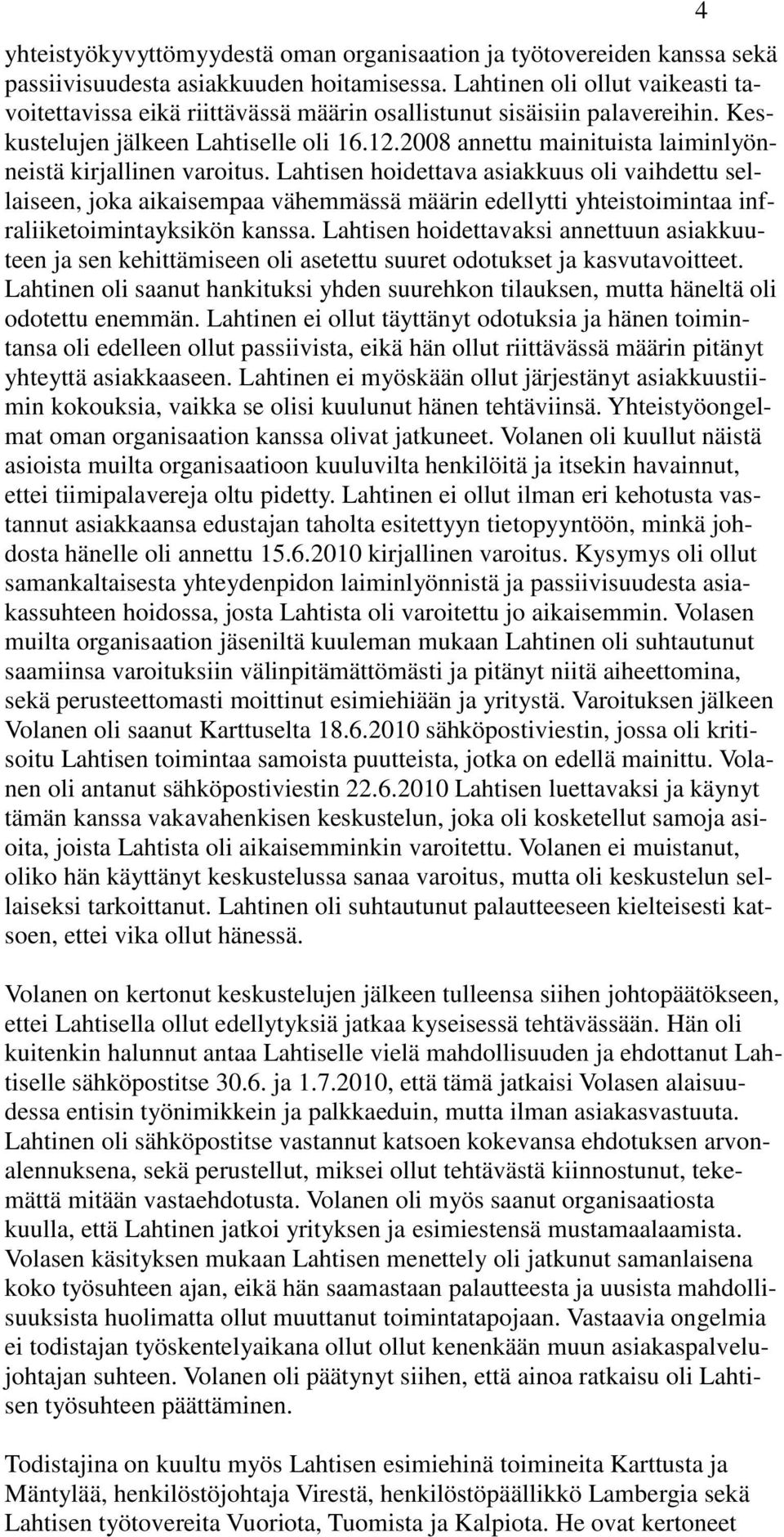 2008 annettu mainituista laiminlyönneistä kirjallinen varoitus.