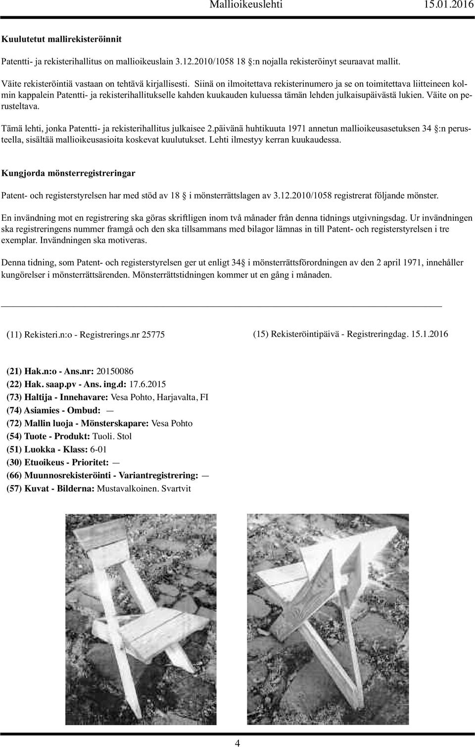 Väite on perusteltava. Tämä lehti, jonka Patentti- ja rekisterihallitus julkaisee 2.