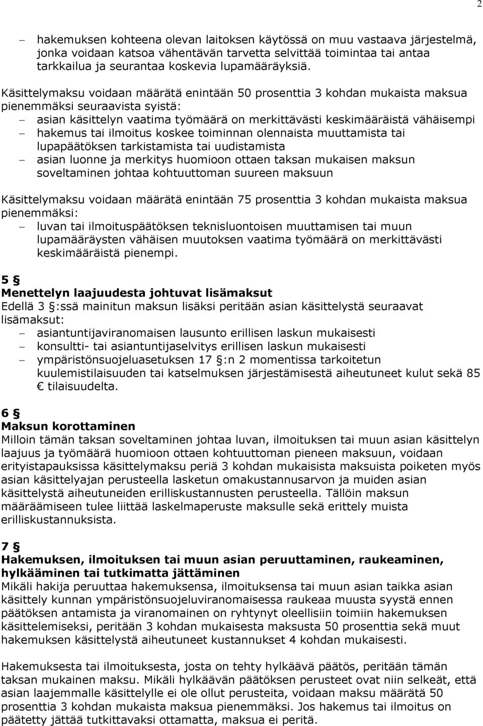 ilmoitus koskee toiminnan olennaista muuttamista tai lupapäätöksen tarkistamista tai uudistamista asian luonne ja merkitys huomioon ottaen taksan mukaisen maksun soveltaminen johtaa kohtuuttoman