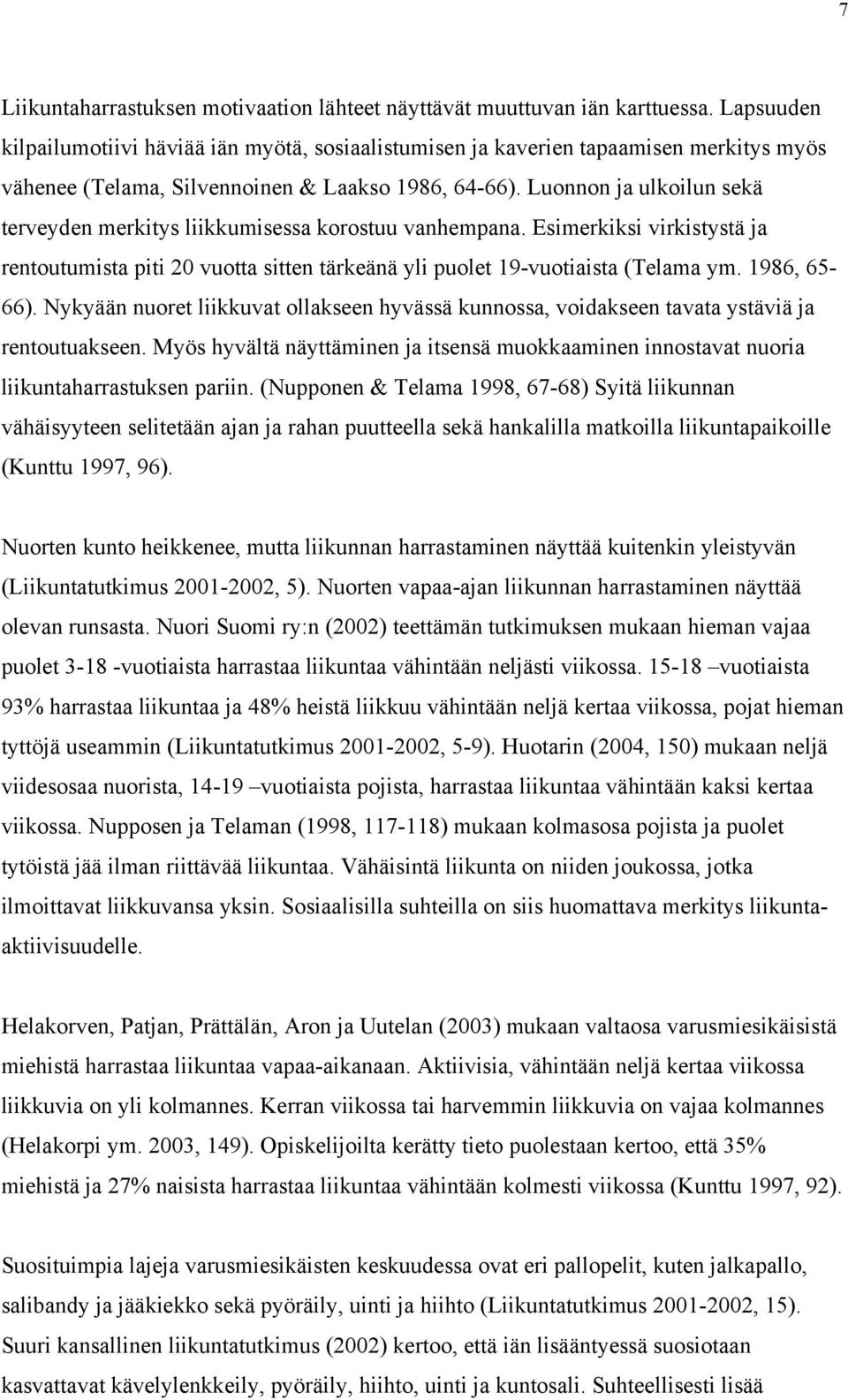 Luonnon ja ulkoilun sekä terveyden merkitys liikkumisessa korostuu vanhempana. Esimerkiksi virkistystä ja rentoutumista piti 20 vuotta sitten tärkeänä yli puolet 19-vuotiaista (Telama ym.