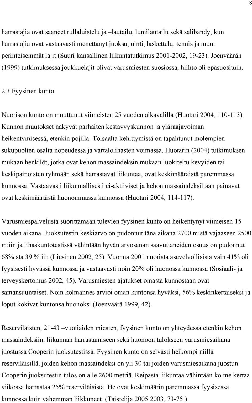 Kunnon muutokset näkyvät parhaiten kestävyyskunnon ja yläraajavoiman heikentymisessä, etenkin pojilla.