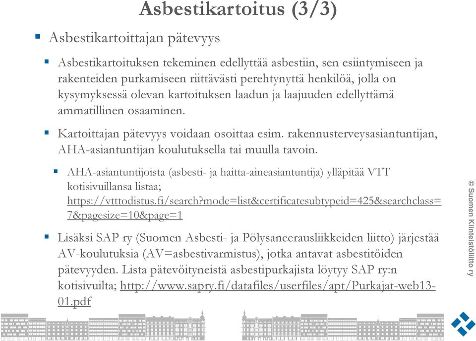 rakennusterveysasiantuntijan, AHA-asiantuntijan koulutuksella tai muulla tavoin. AHA-asiantuntijoista (asbesti- ja haitta-aineasiantuntija) ylläpitää VTT kotisivuillansa listaa; https://vtttodistus.